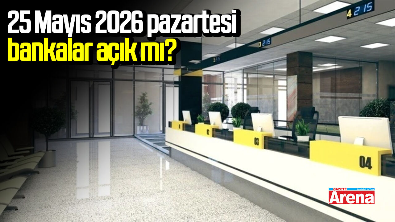 25 Mayıs 2026 pazartesi bankalar açık mı?