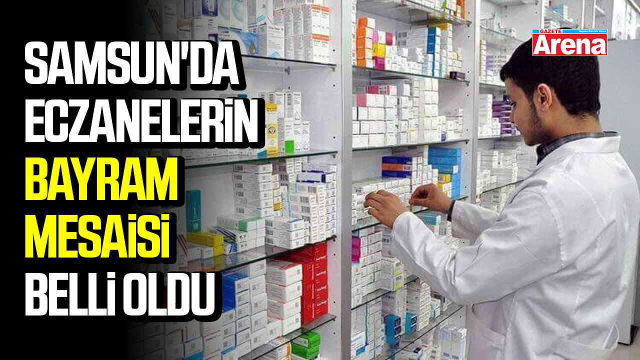 Samsun'da eczanelerin bayram mesaisi belli oldu