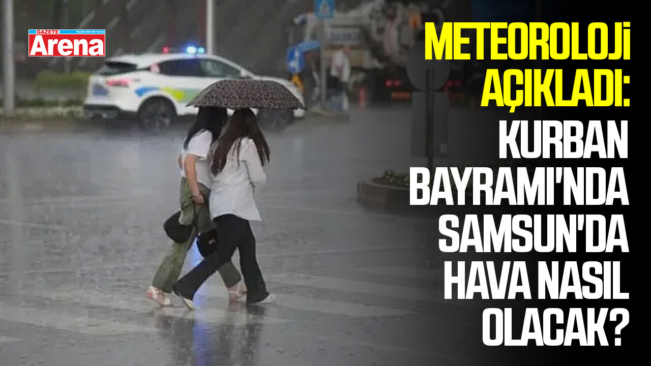 Kurban Bayramı'nda Samsun'da hava nasıl olacak?