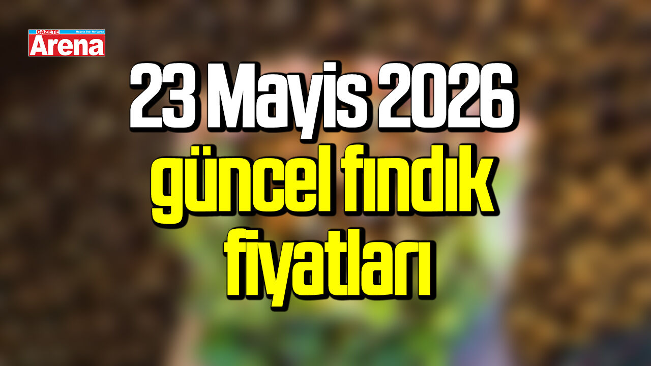 23 Mayis 2026 güncel fındık fiyatları
