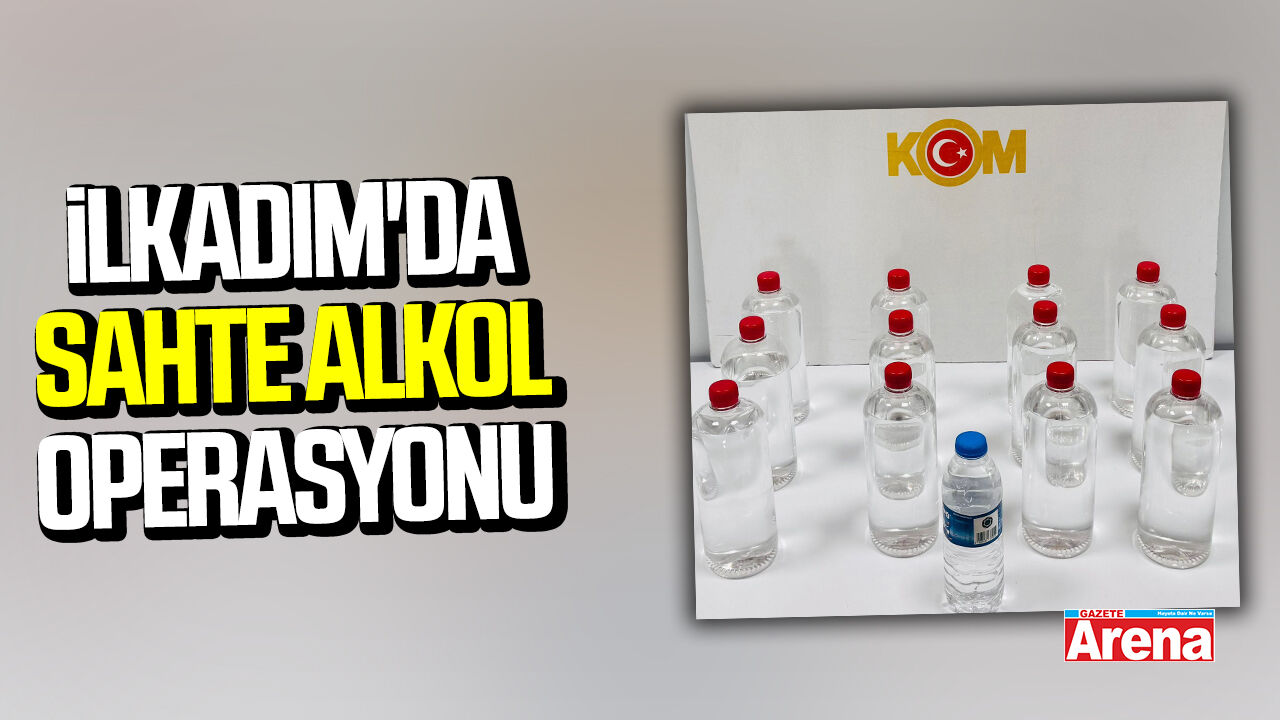 İlkadım'da sahte alkol operasyonu