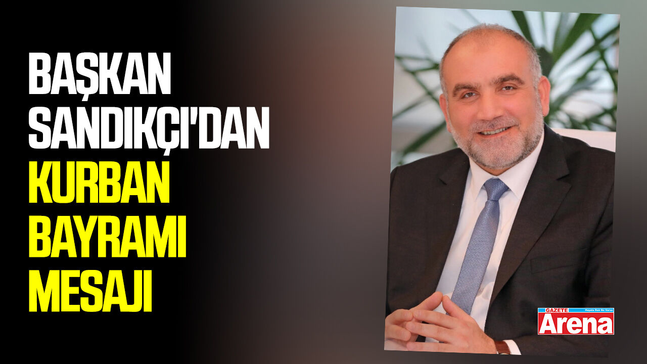 Başkan Sandıkçı'dan Kurban Bayramı mesajı