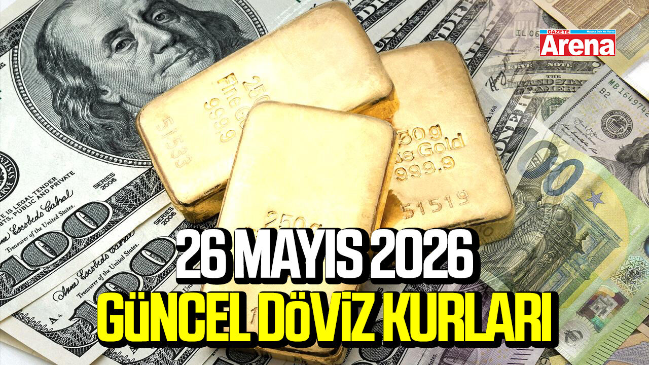 26 Mayıs 2026 güncel döviz kurları