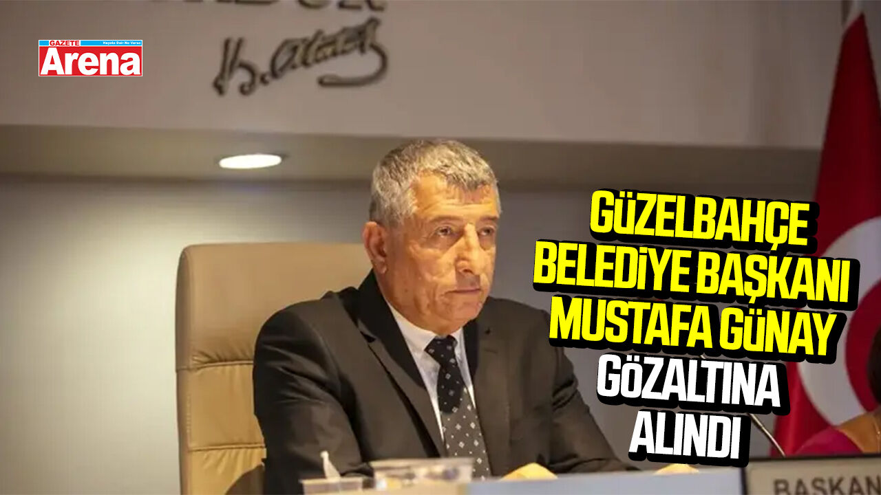 Güzelbahçe Belediye Başkanı Mustafa Günay gözaltına alındı