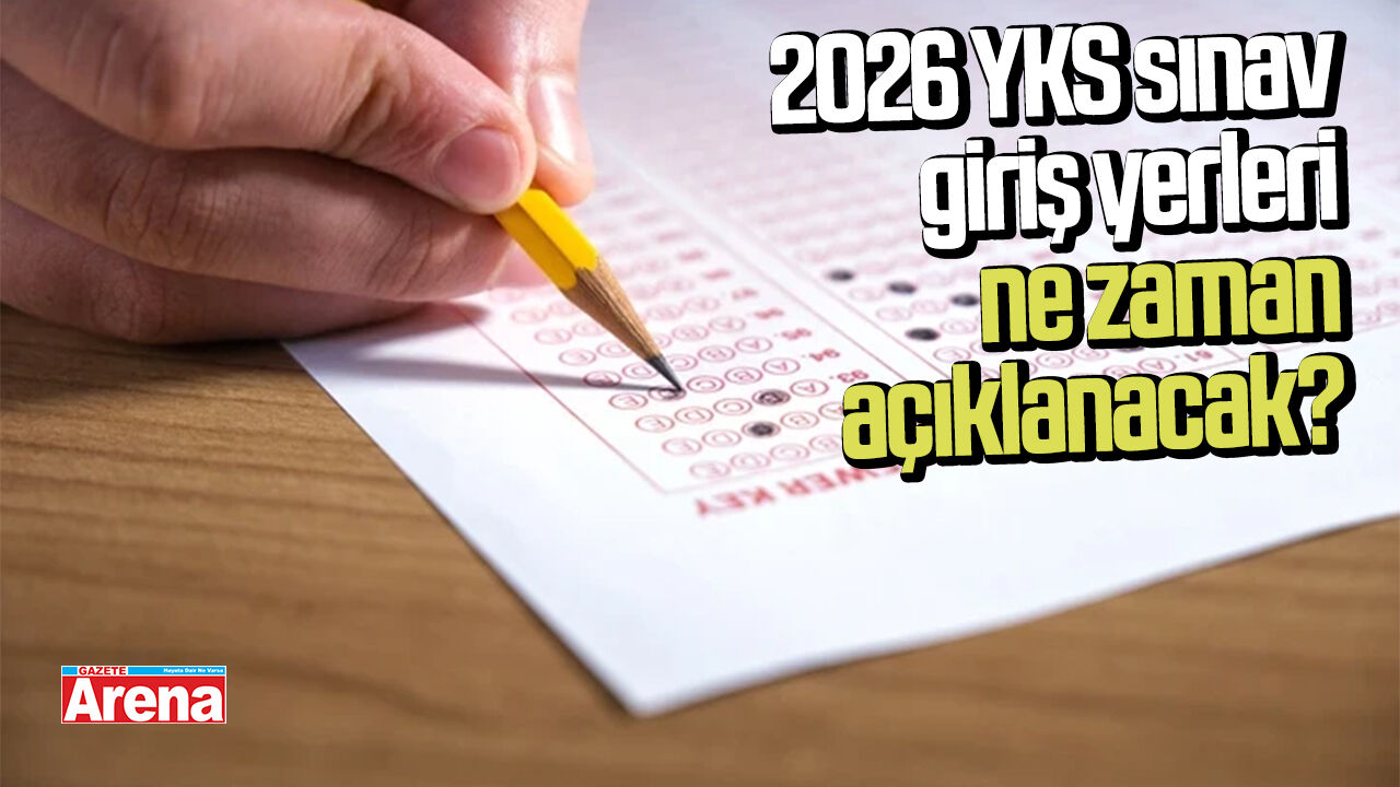 2026 YKS sınav giriş yerleri ne zaman açıklanacak?