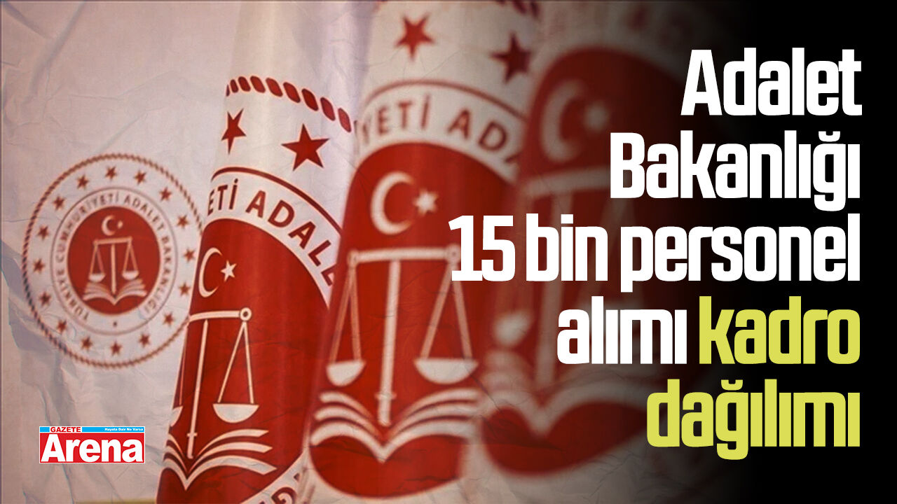 Adalet Bakanlığı 15 bin personel alımı kadro dağılımı