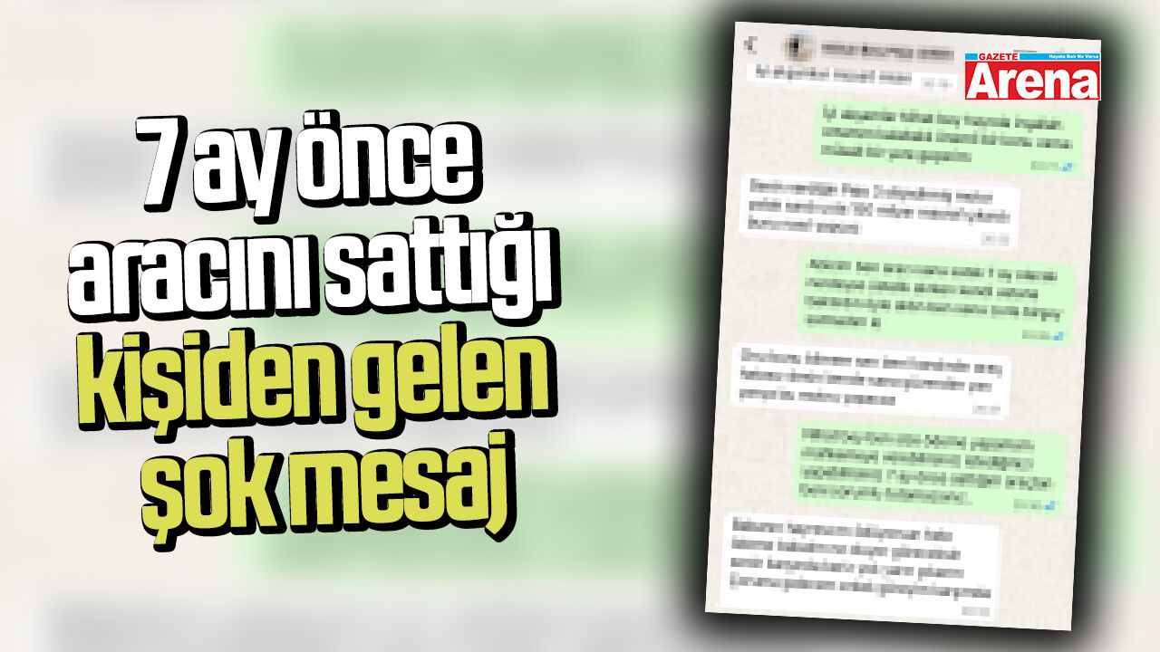 7 ay önce aracını sattığı kişiden gelen şok mesaj