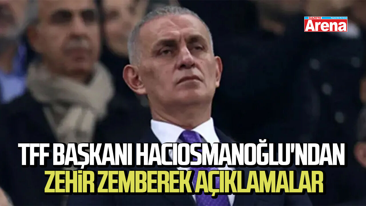 TFF Başkanı Hacıosmanoğlu'ndan zehir zemberek açıklamalar