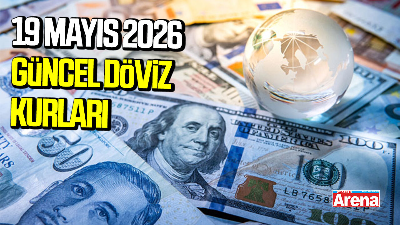 19 Mayıs 2026 güncel döviz kurları