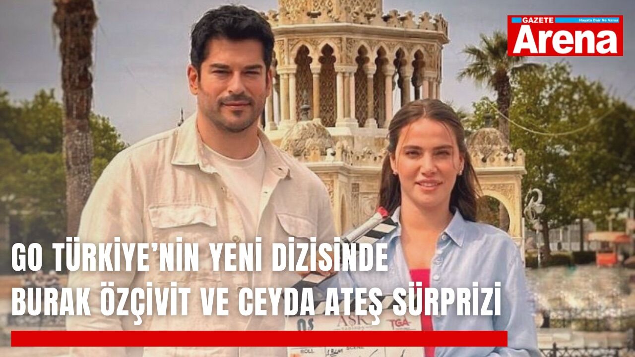 Go Türkiye’nin yeni dizisinde Burak Özçivit ve Ceyda Ateş sürprizi