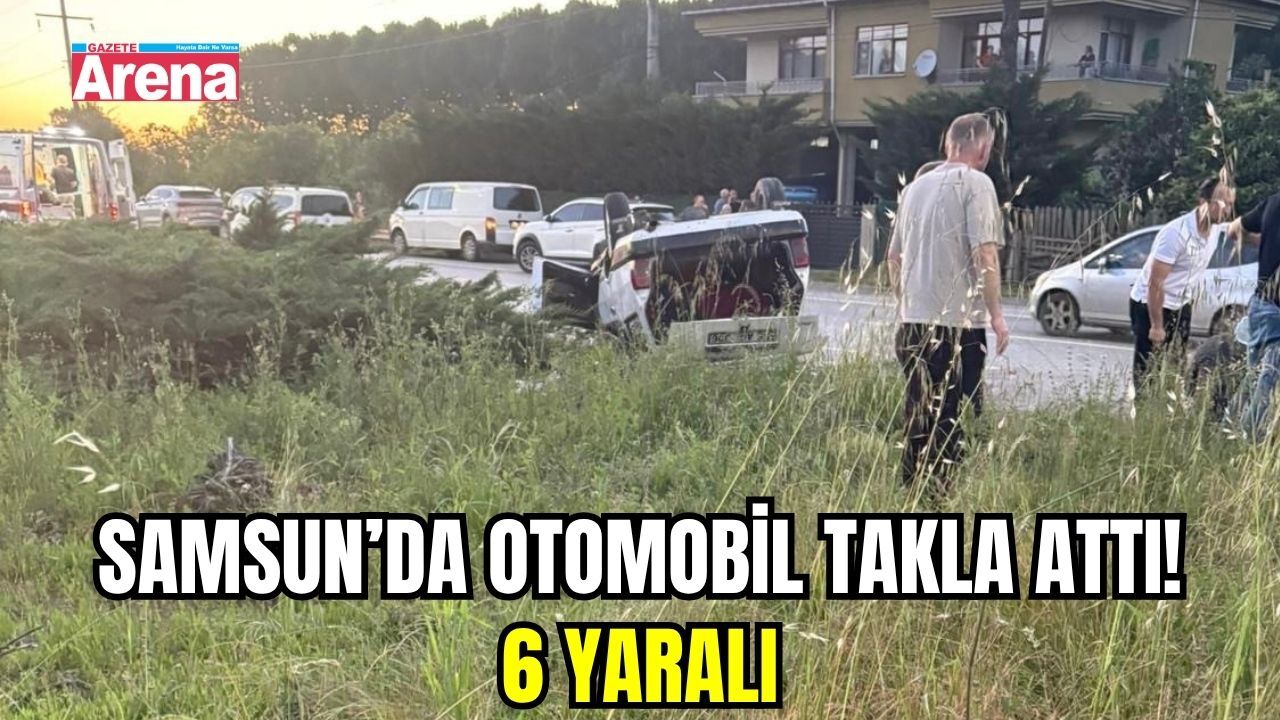 Samsun’da otomobil takla attı: 6 yaralı