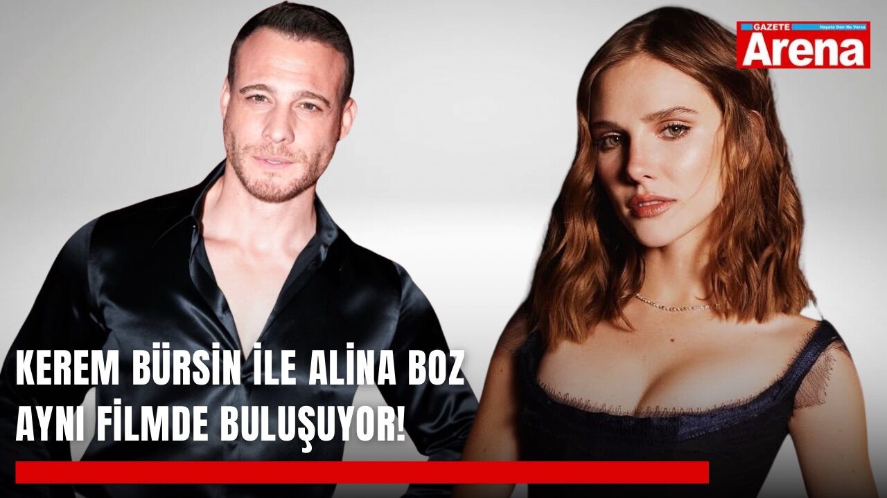 Kerem Bürsin ile Alina Boz aynı filmde buluşuyor!