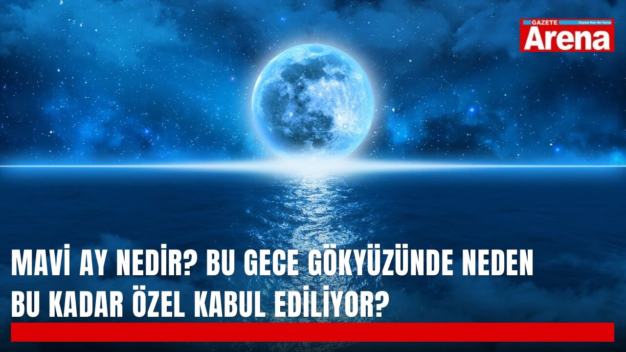 Mavi Ay nedir? Bu gece gökyüzünde neden bu kadar özel kabul ediliyor?