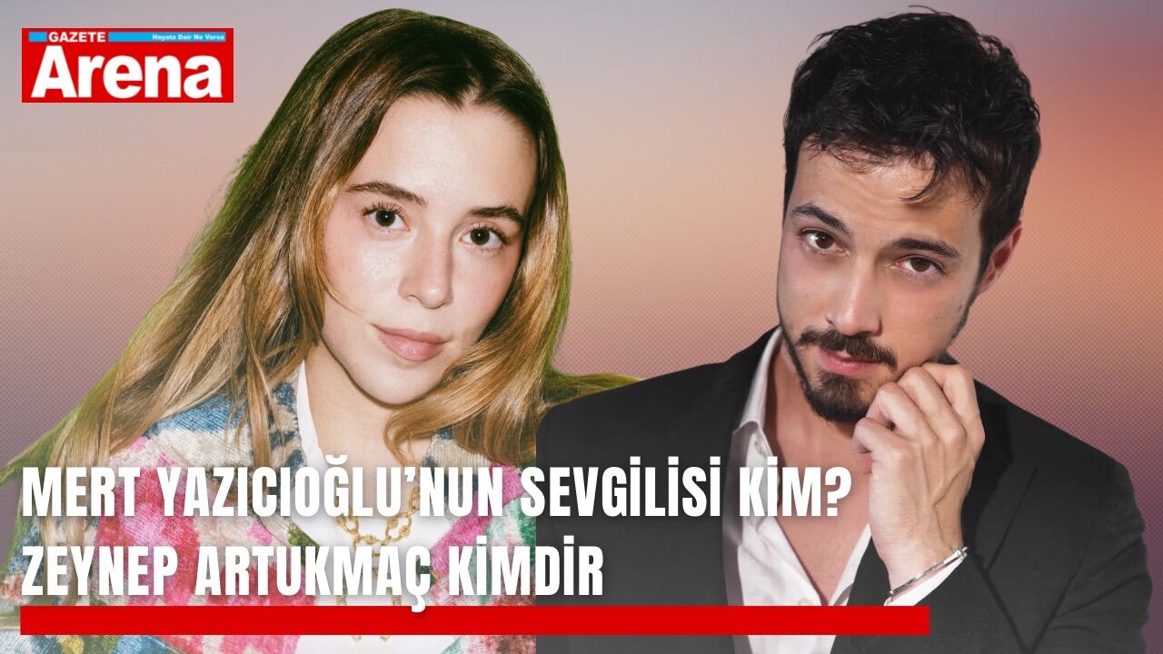 Mert Yazıcıoğlu’nun sevgilisi kim? Zeynep Artukmaç kimdir