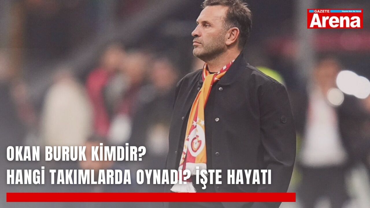 Okan Buruk kimdir? Hangi takımlarda oynadı? İşte hayatı