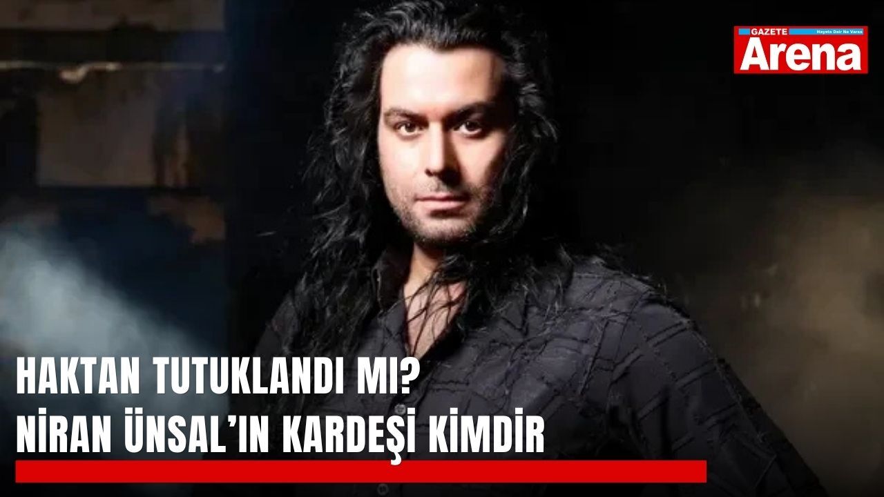 Haktan tutuklandı mı? Niran Ünsal’ın kardeşi kimdir