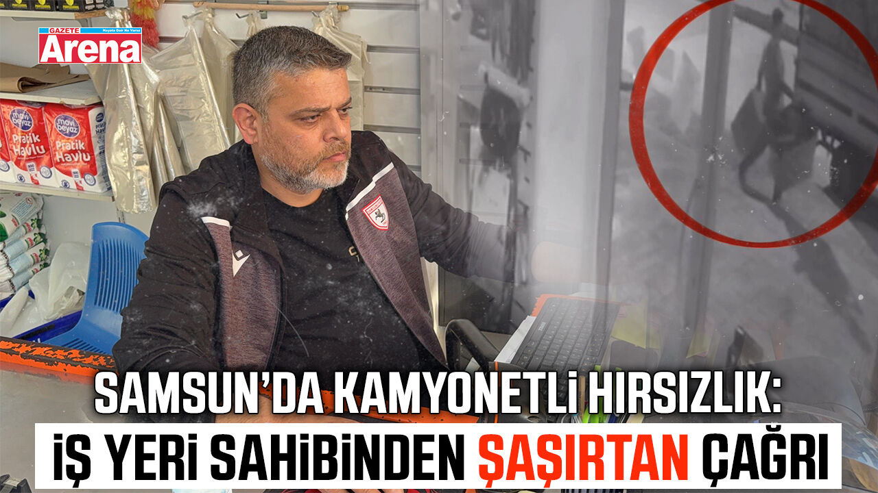Samsun’da kamyonetli hırsızlık: İş yeri sahibinden şaşırtan çağrı!
