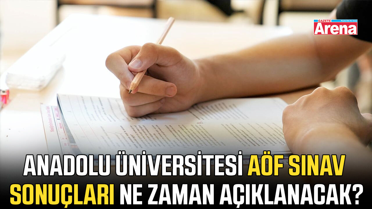 Anadolu Üniversitesi AÖF sınav sonuçları ne zaman açıklanacak?