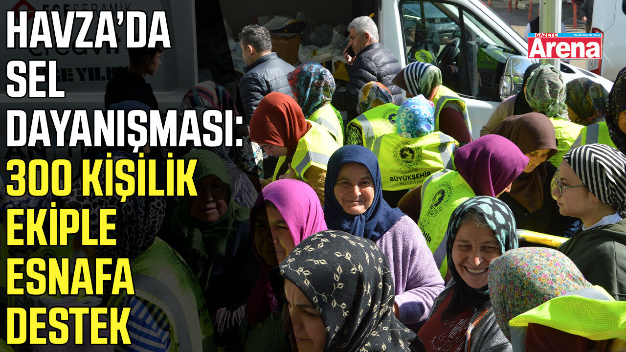 Havza'da sel dayanışması: 300 kişilik temizlik ekibi esnafa destek!