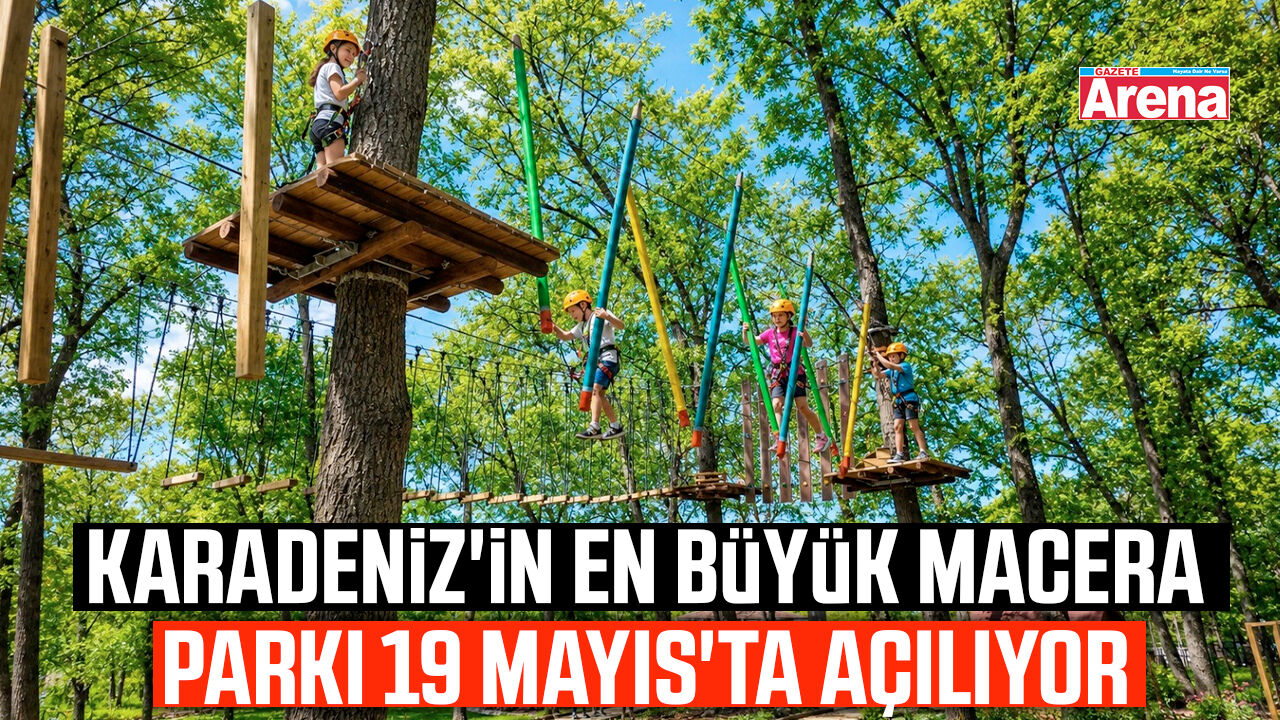 Karadeniz'in en büyük macera parkı 19 Mayıs'ta açılıyor