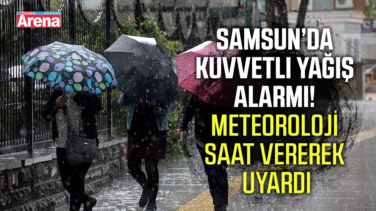 Samsun’da kuvvetli yağış alarmı! Meteoroloji saat vererek uyardı