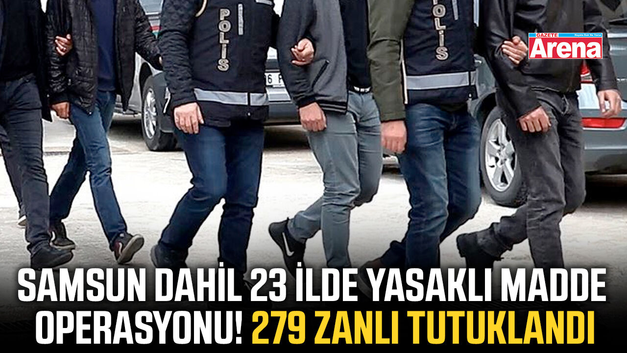 Samsun dahil 23 ilde yasaklı madde operasyonu!