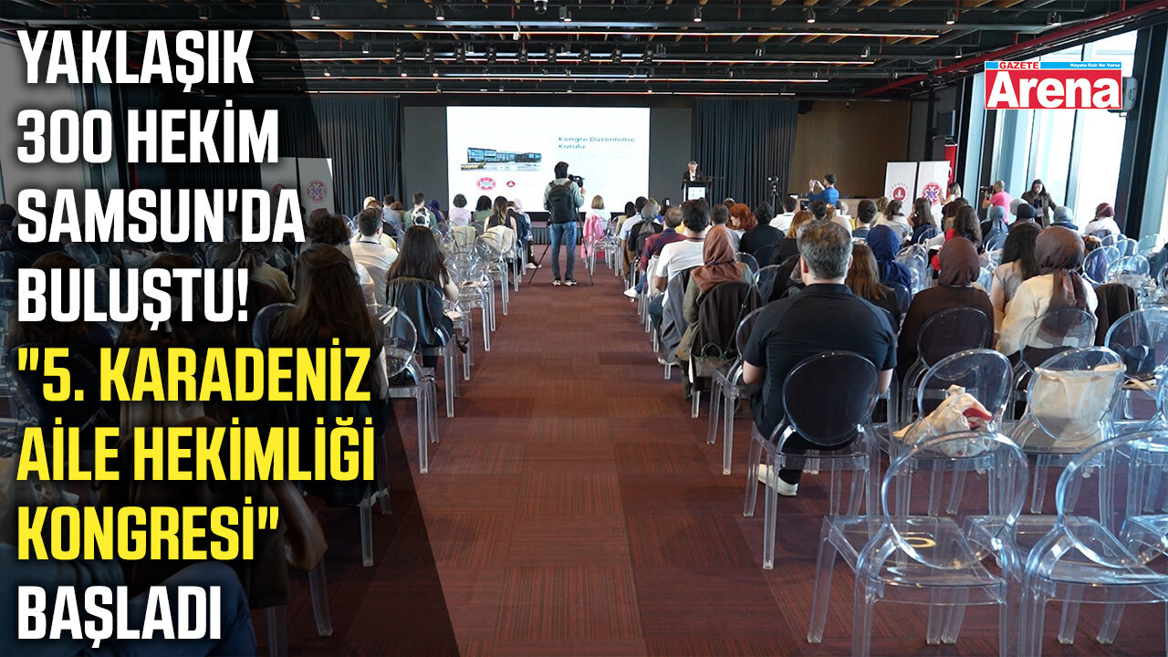 24 farklı şehirden yaklaşık 300 hekim Samsun'da buluştu!
