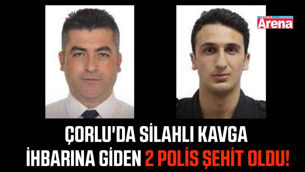 Çorlu'da silahlı kavga ihbarına giden 2 polis şehit oldu!