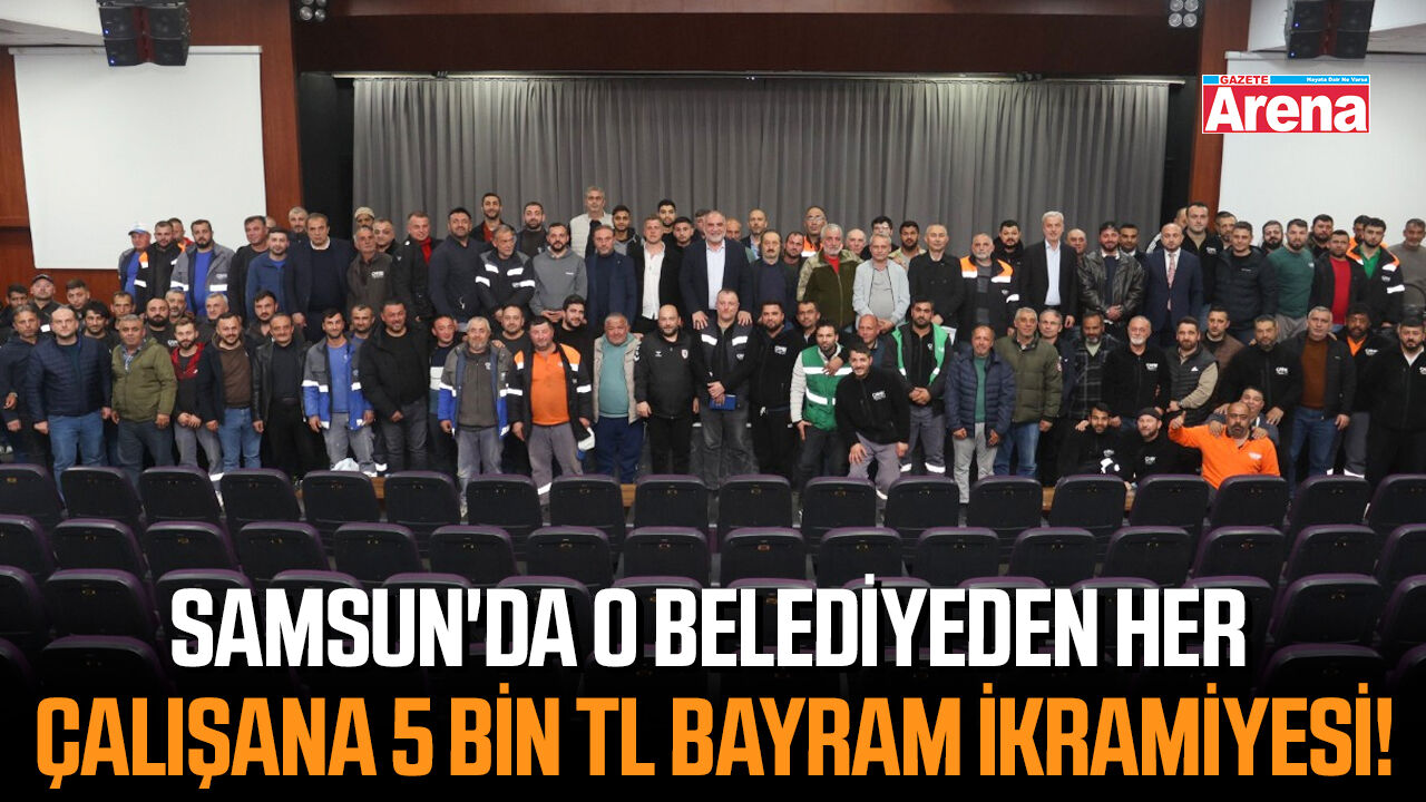 Samsun'da o belediyeden her çalışana 5 bin TL bayram ikramiyesi!
