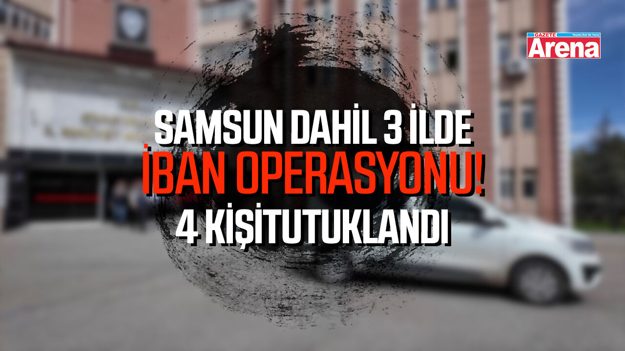 Samsun dahil 3 ilde İBAN operasyonu!