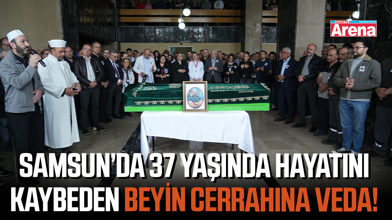Samsun’da 37 yaşında hayatını kaybeden beyin cerrahına veda!