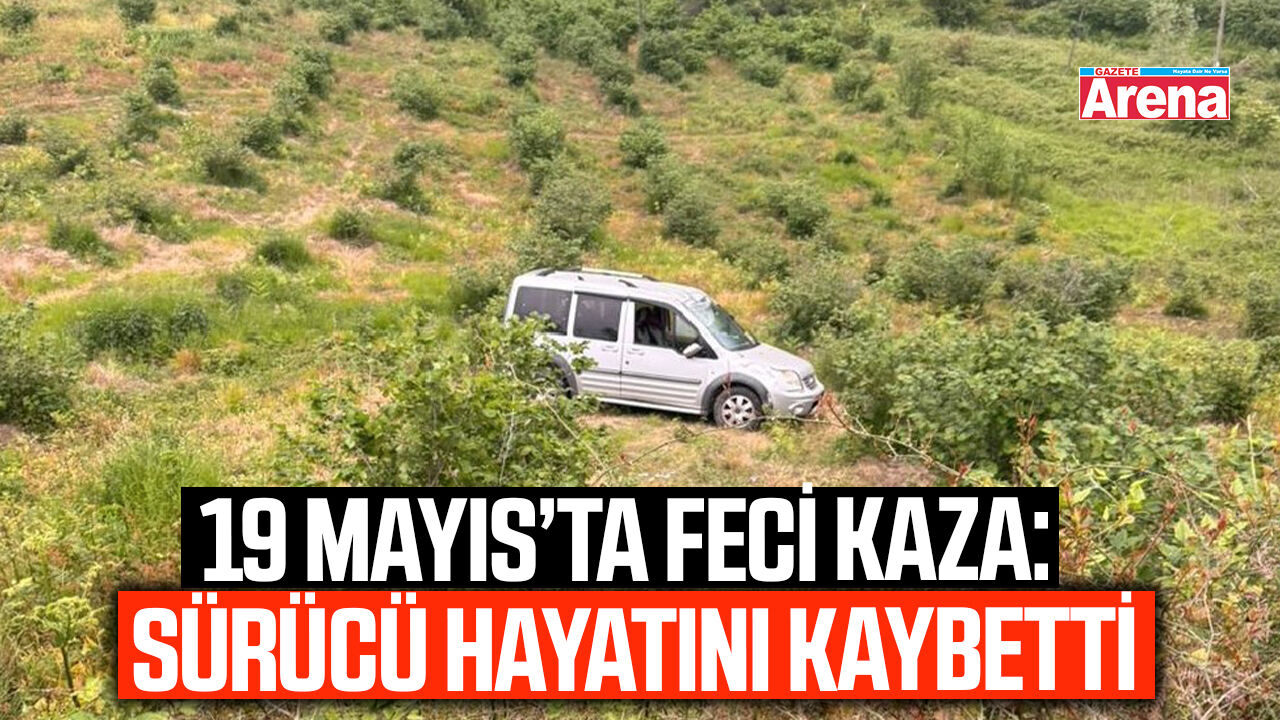 19 Mayıs’ta feci kaza: Ağır yaralanan sürücü hayatını kaybetti