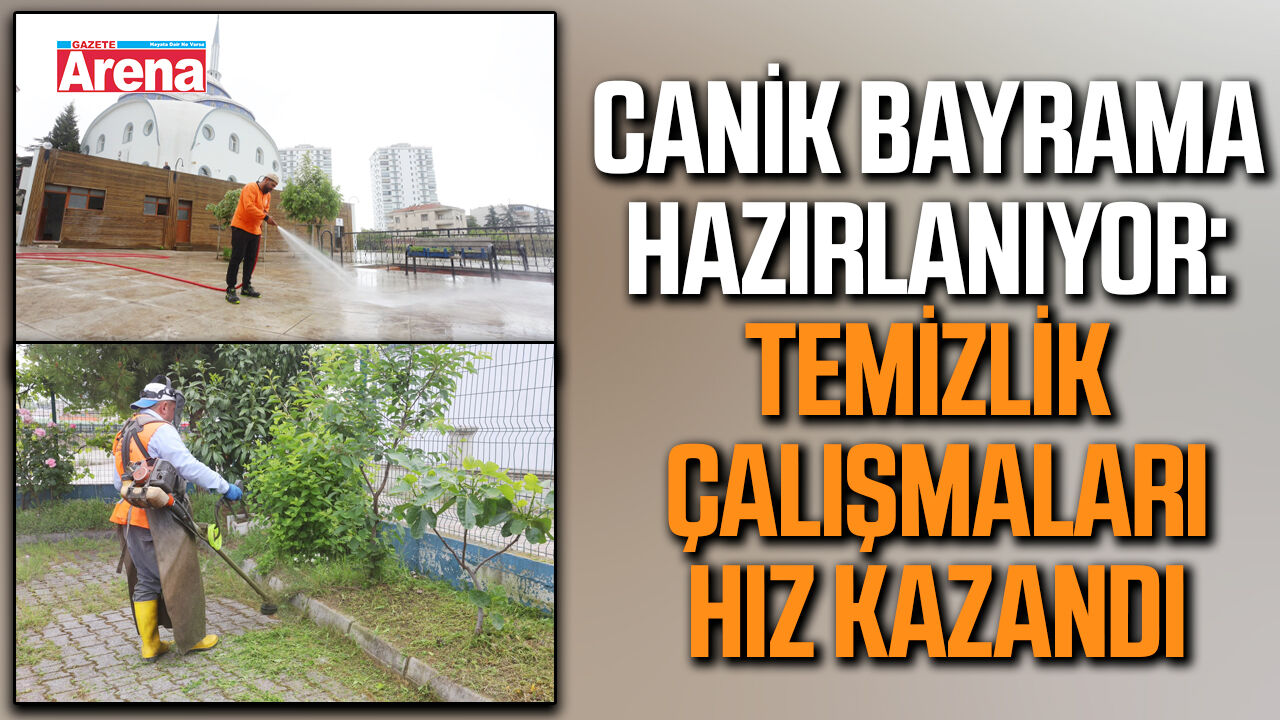 Canik bayrama hazırlanıyor: Temizlik çalışmaları hız kazandı