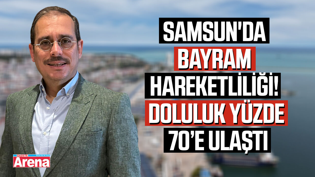 Samsun'da bayram hareketliliği! Doluluk yüzde 70’e ulaştı