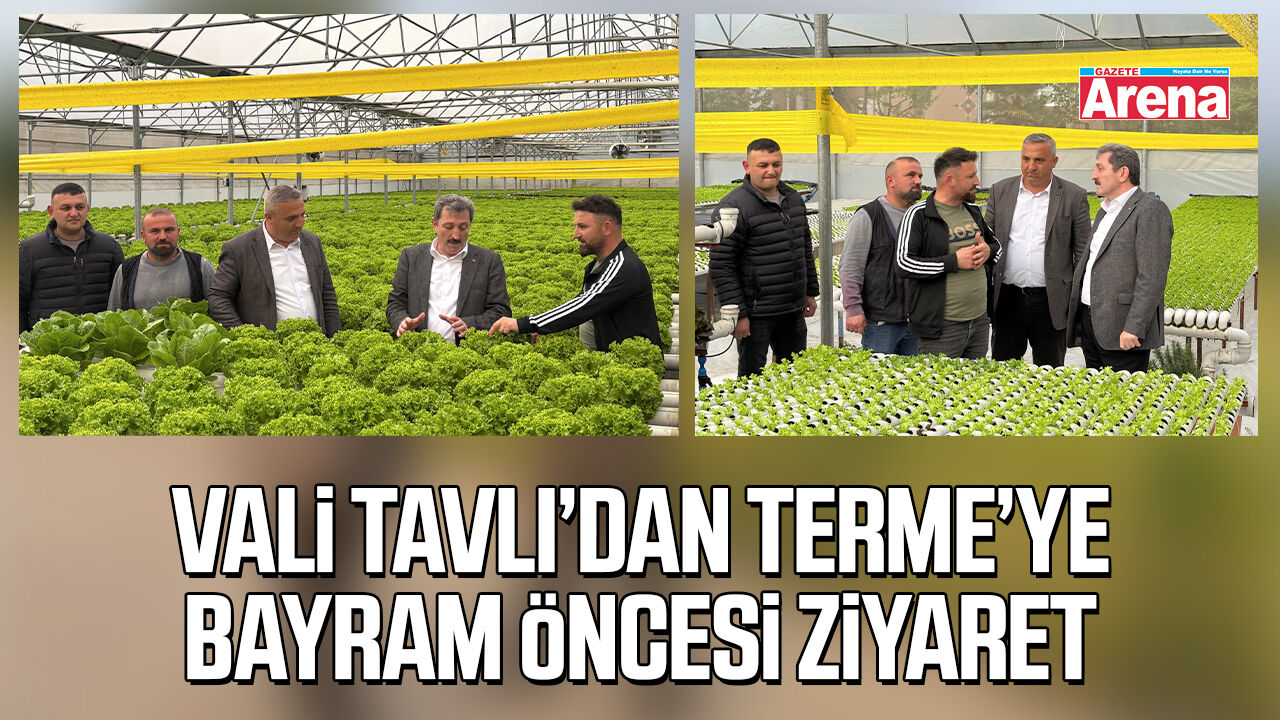 Vali Tavlı'dan Terme'ye bayram öncesi ziyaret