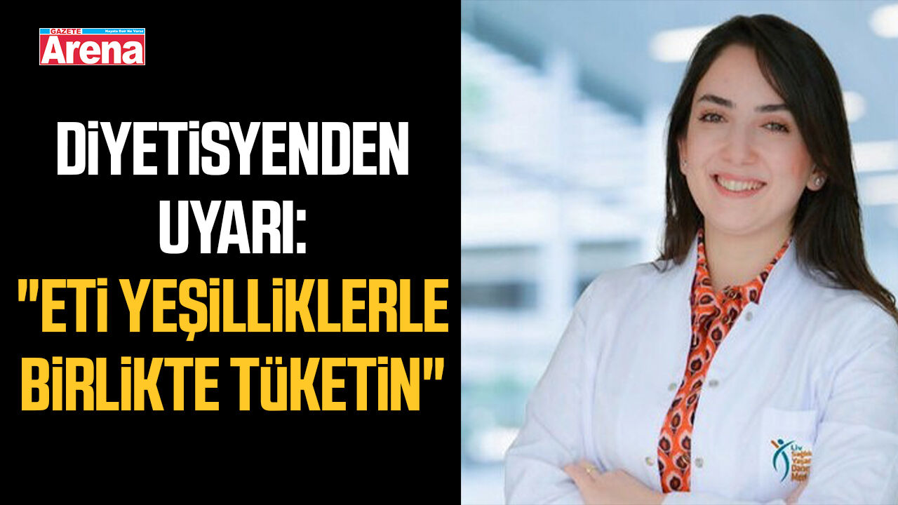 Diyetisyenden uyarı: "Eti yeşilliklerle birlikte tüketin"