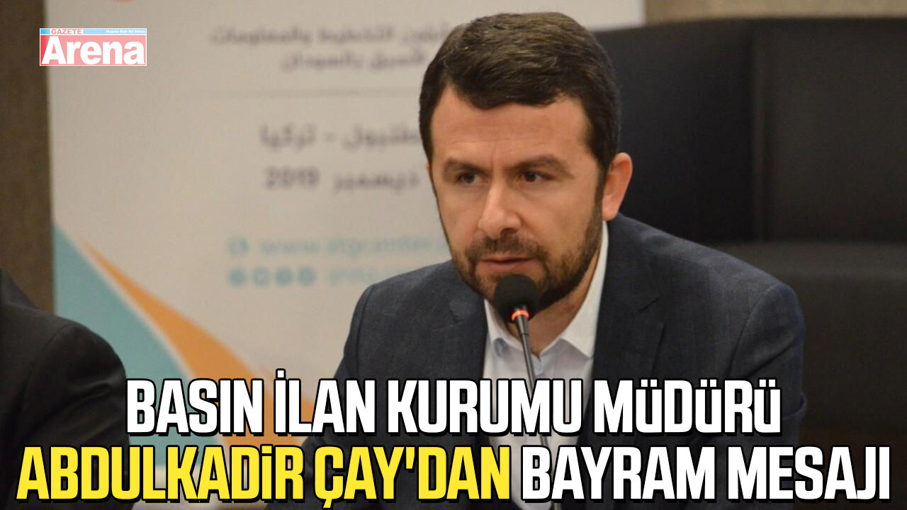 Basın İlan Kurumu Müdürü Abdulkadir Çay'dan bayram mesajı