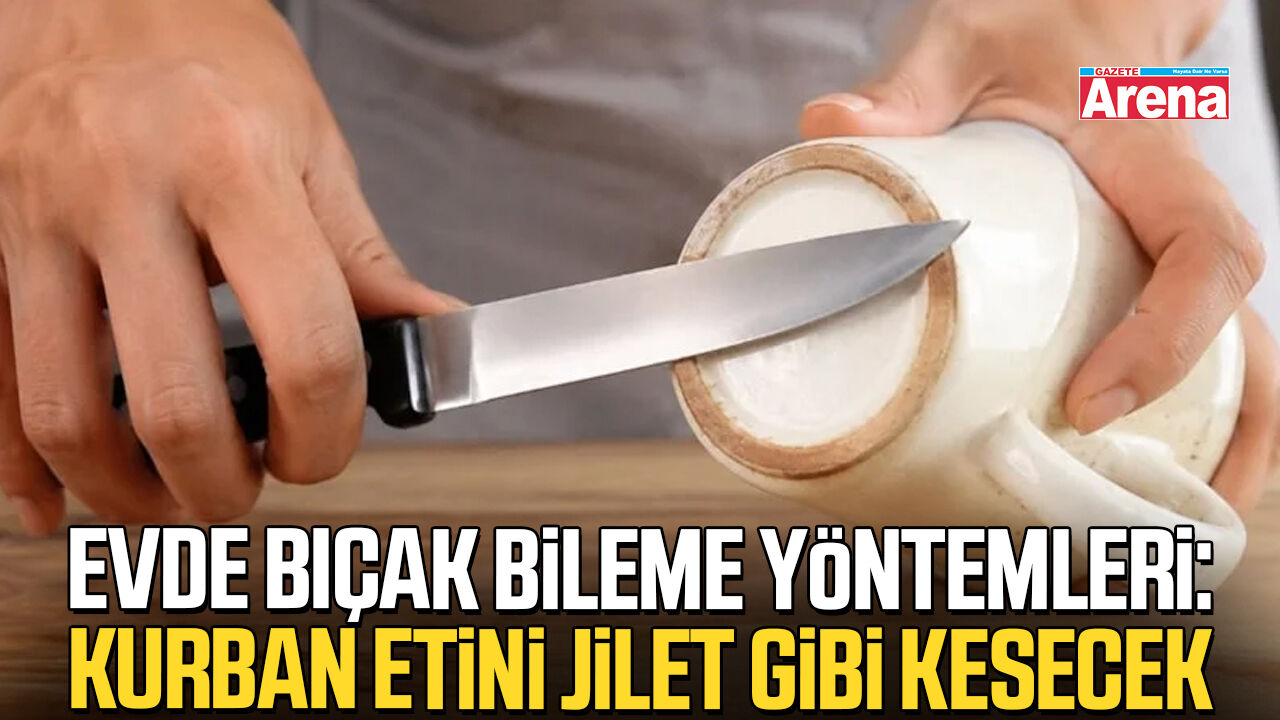Evde bıçak bileme yöntemleri: Kurban etini jilet gibi kesecek
