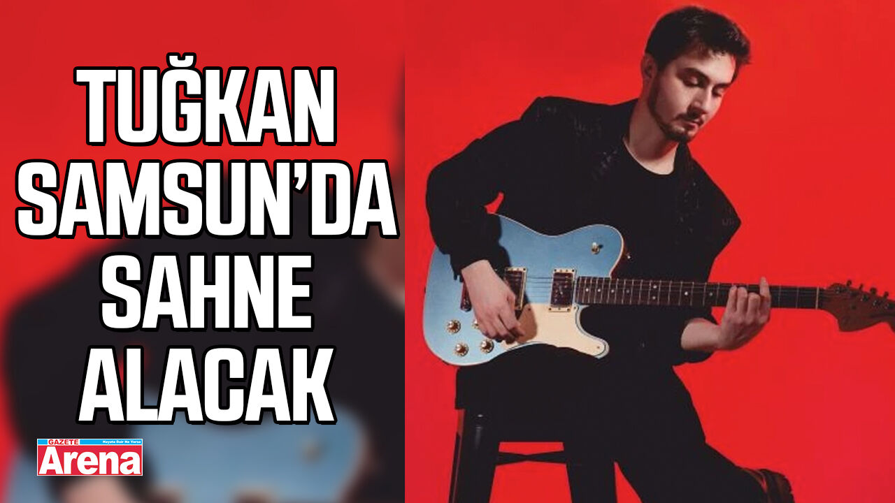 Tuğkan Samsun’da sahne alacak
