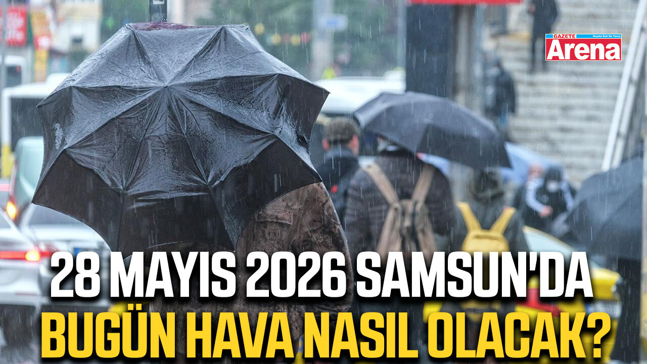 28 Mayıs 2026 Samsun'da bugün hava nasıl olacak?