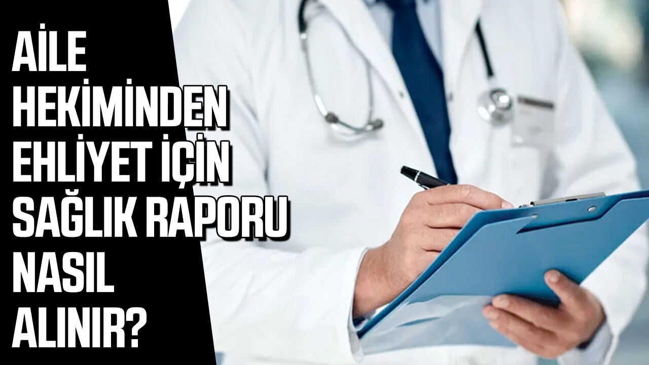 Aile hekiminden ehliyet için sağlık raporu nasıl alınır?