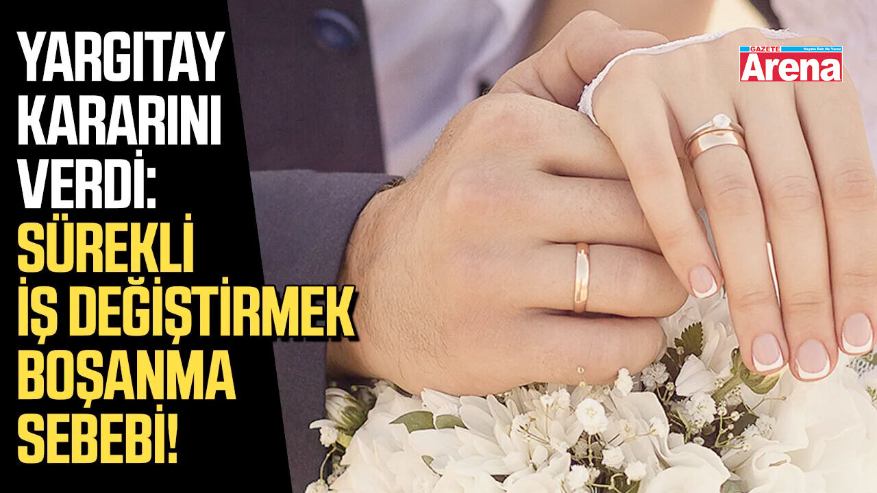 Yargıtay kararını verdi: Sürekli iş değiştirmek boşanma sebebi!
