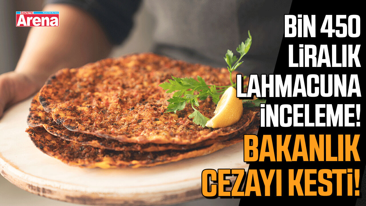 Bin 450 liralık lahmacuna inceleme! Bakanlık cezayı kesti!
