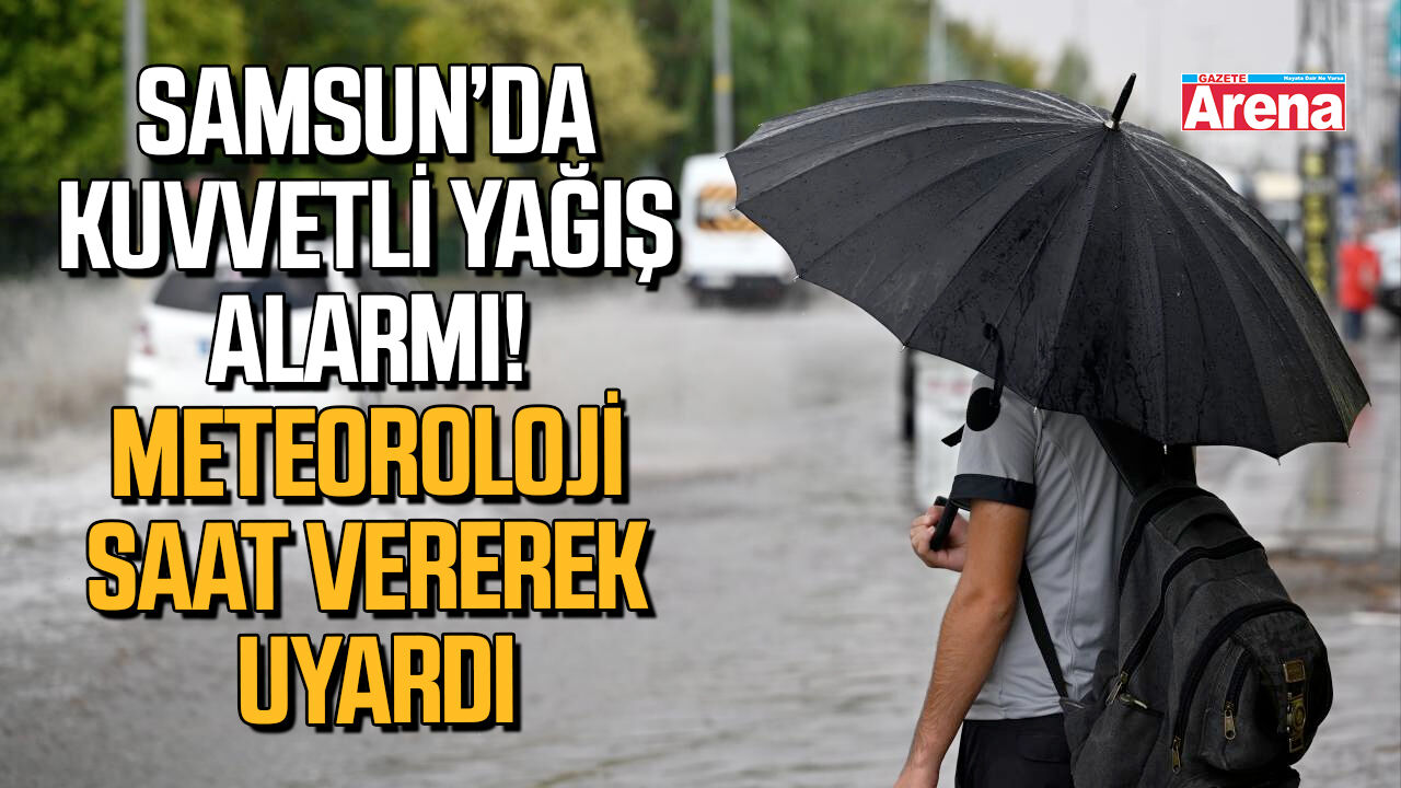 Samsun’da kuvvetli yağış alarmı!