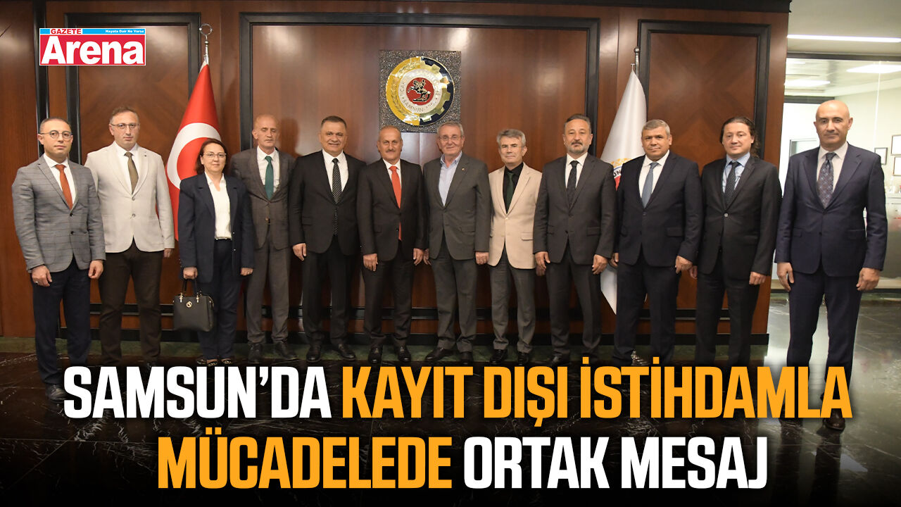 Samsun'da kayıt dışı istihdamla mücadelede ortak mesaj
