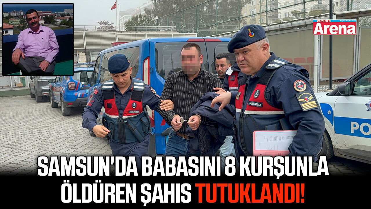 Samsun'da babasını 8 kurşunla öldüren şahıs tutuklandı!