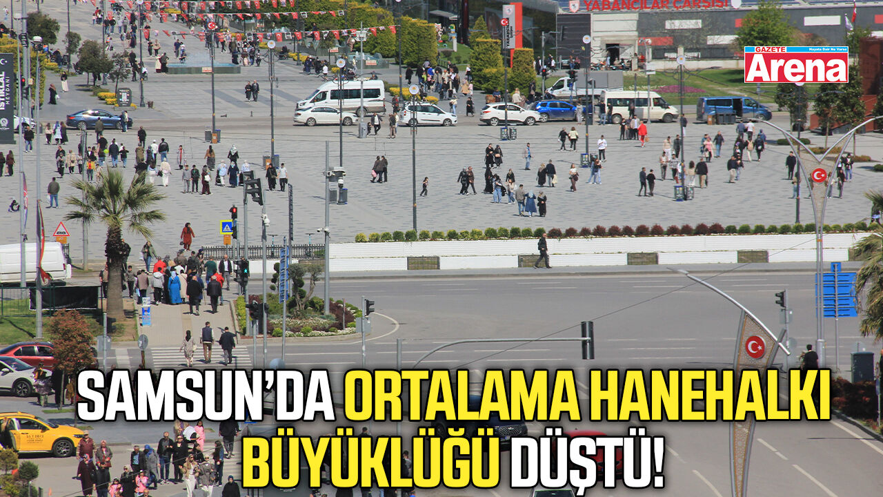 Samsun’da ortalama hanehalkı büyüklüğü düştü!