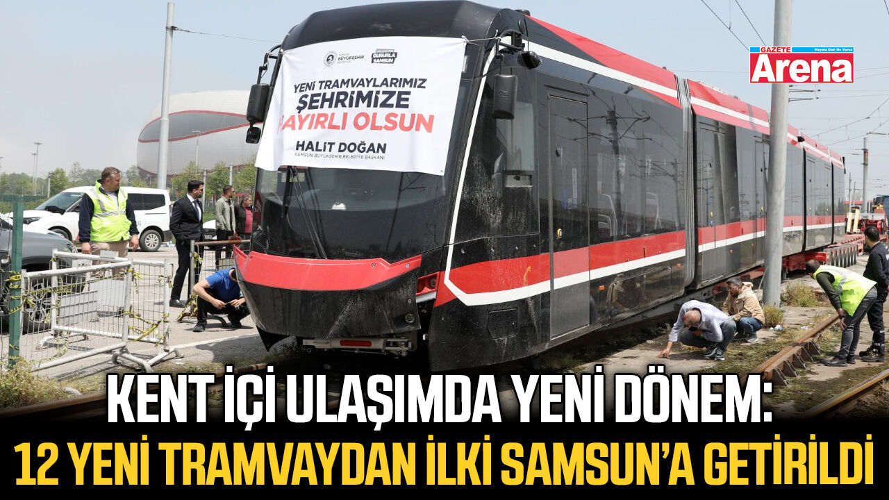 İlk yeni tramvay Samsun’da!