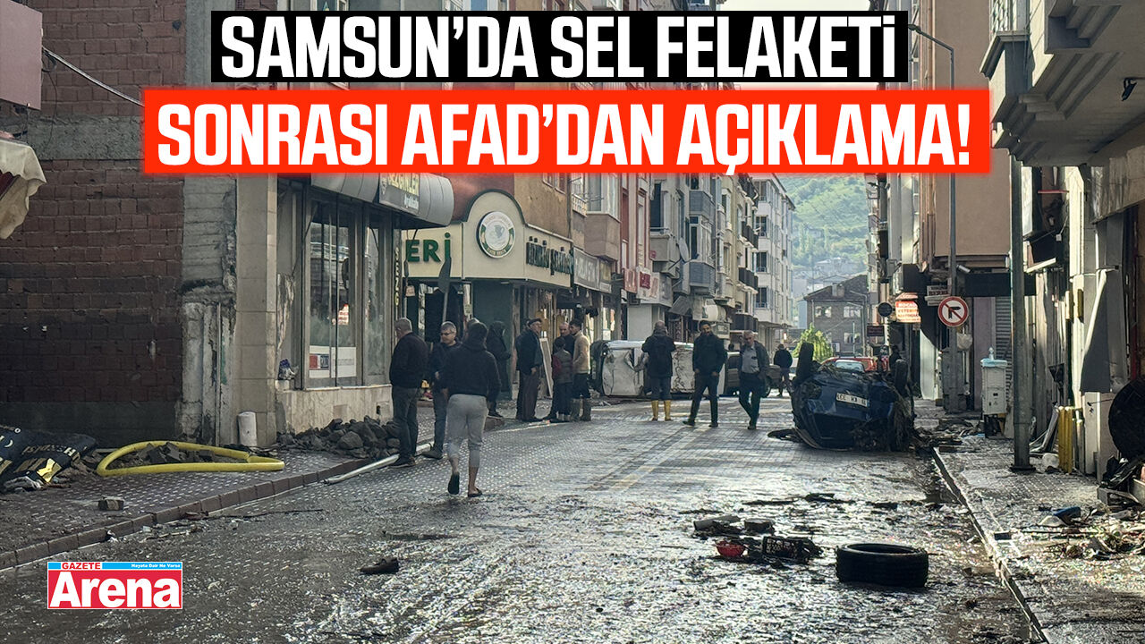 Samsun’da sel felaketi sonrası AFAD’dan açıklama!