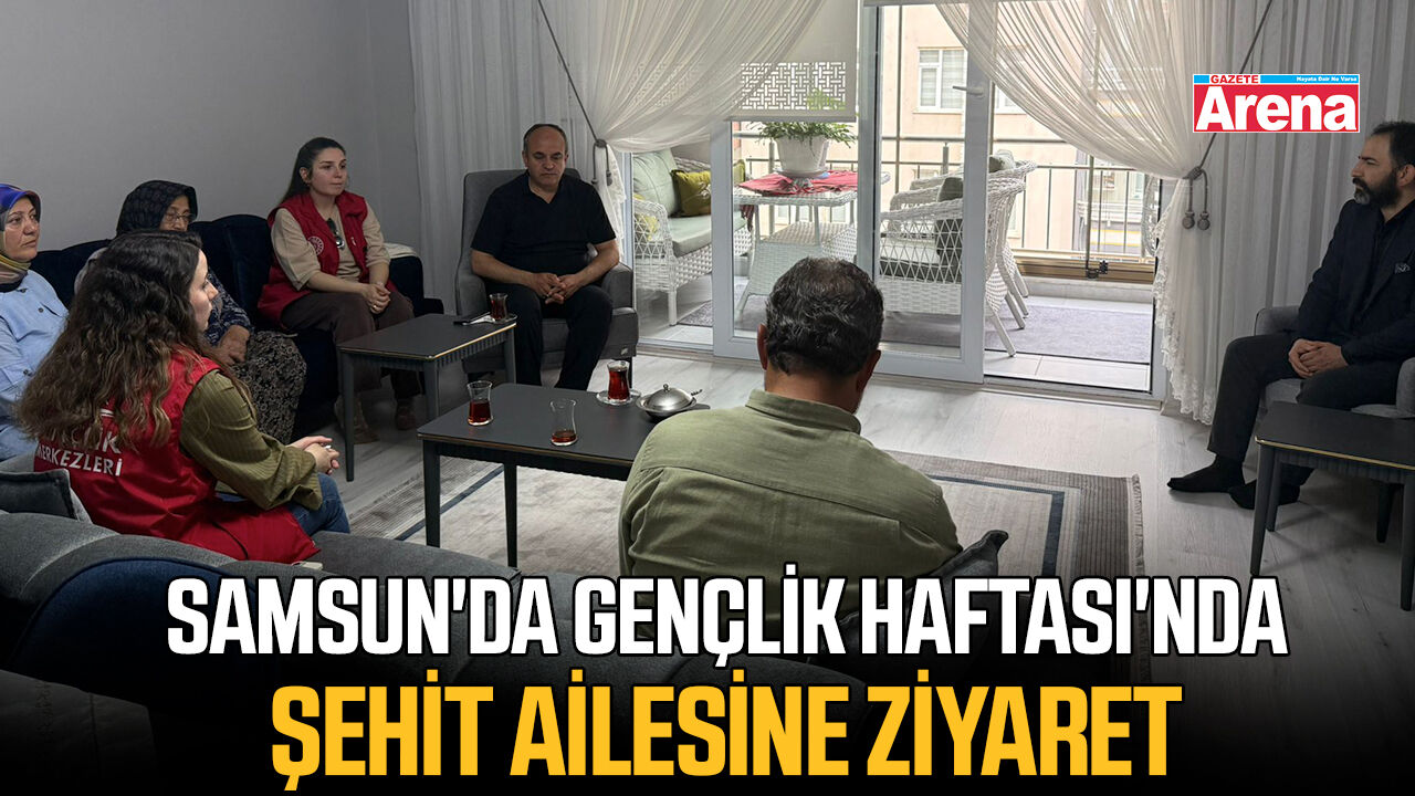 Samsun'da Gençlik Haftası'nda şehit ailesine ziyaret